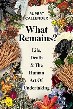 portada What Remains? Life, Death and the Human art of Undertaking 