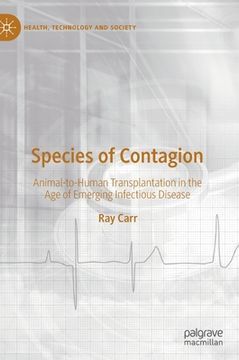 portada Species of Contagion: Animal-To-Human Transplantation in the Age of Emerging Infectious Disease (en Inglés)