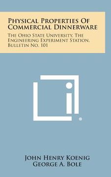 portada Physical Properties Of Commercial Dinnerware: The Ohio State University, The Engineering Experiment Station, Bulletin No. 101