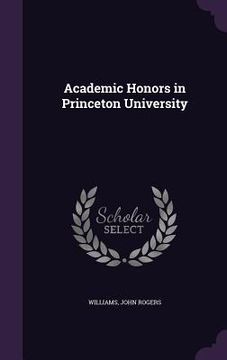 portada Academic Honors in Princeton University (en Inglés)