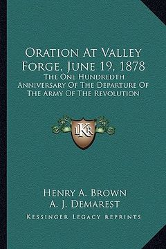 portada oration at valley forge, june 19, 1878: the one hundredth anniversary of the departure of the army of the revolution