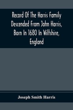 portada Record Of The Harris Family Descended From John Harris, Born In 1680 In Wiltshire, England (en Inglés)