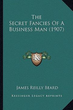 portada the secret fancies of a business man (1907) (en Inglés)