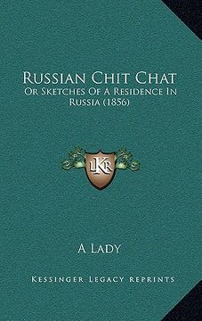 portada russian chit chat: or sketches of a residence in russia (1856) (in English)