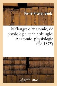 portada Mélanges d'Anatomie, de Physiologie Et de Chirurgie. Anatomie, Physiologie (en Francés)