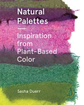 portada Natural Palettes: Inspiration From Plant-Based Color (en Inglés)