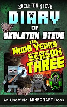 portada Minecraft Diary of Skeleton Steve the Noob Years - Full Season Three (3): Unofficial Minecraft Books for Kids, Teens, & Nerds - Adventure fan Fiction. Collections - Skeleton Steve & the Noob Mobs) (en Inglés)