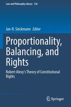 portada Proportionality, Balancing, and Rights: Robert Alexy's Theory of Constitutional Rights (in English)