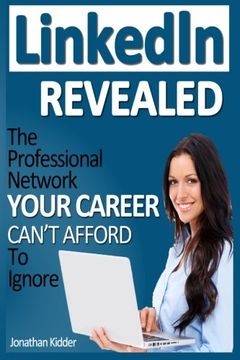 portada LinkedIn Revealed: The Professional Network Your Career Can't Afford To Ignore & The 15 Steps For Optimizing Your LinkedIn Profile