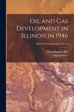 portada Oil and Gas Development in Illinois in 1946; ISGS IL Petroleum Series No. 56 (en Inglés)