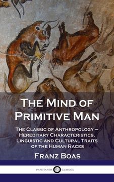 portada Mind of Primitive Man: The Classic of Anthropology - Hereditary Characteristics, Linguistic and Cultural Traits of the Human Races (en Inglés)
