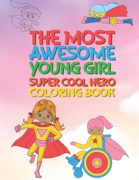 portada The Most Awesome Young Girl Super Cool Hero Coloring Book: 30 Fun Large Coloring Pages Showing Girls As Super Cool Hero's In Very Inspiring And Positi (en Inglés)