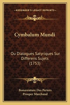 portada Cymbalum Mundi: Ou Dialogues Satyriques Sur Differens Sujets (1753) (en Francés)