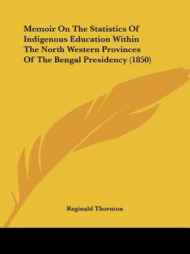 portada memoir on the statistics of indigenous education within the north western provinces of the bengal presidency (1850) (en Inglés)