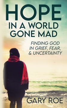 portada Hope in a World Gone Mad: Finding God in Grief, Fear, and Uncertainty (en Inglés)