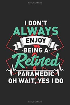 portada I Don't Always Enjoy Being a Retired Paramedic oh Wait, yes i do: 120 Pages i 6x9 i dot Grid (en Inglés)