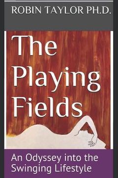 portada The Playing Fields: An Odyssey Into the Swinging Lifestyle