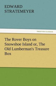 portada the rover boys on snowshoe island or, the old lumberman's treasure box (en Inglés)