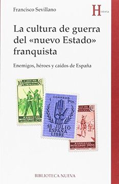 portada La cultura de guerra del `nuevo Estado franquista. Enemigos, héroes y caídos de España (in Spanish)