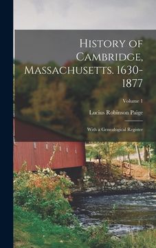 portada History of Cambridge, Massachusetts. 1630-1877: With a Genealogical Register; Volume 1 (in English)