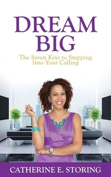 portada Dream Big: Seven Keys to Stepping Into Your Calling (en Inglés)