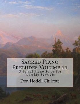 portada Sacred Piano Preludes Volume 11: Original Piano Solos For Worship Services (en Inglés)