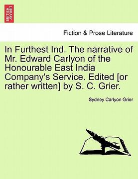 portada in furthest ind. the narrative of mr. edward carlyon of the honourable east india company's service. edited [or rather written] by s. c. grier. (in English)
