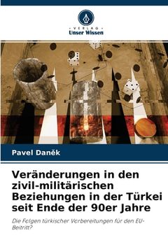 portada Veränderungen in den zivil-militärischen Beziehungen in der Türkei seit Ende der 90er Jahre (en Alemán)