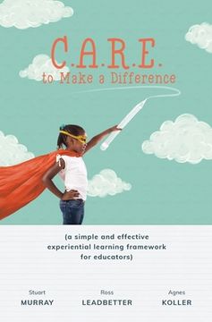 portada C.A.R.E. to Make a Difference: A Simple and Effective Experiential Learning Framework for Educators (en Inglés)