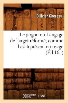 portada Le Jargon Ou Langage de l'Argot Réformé, Comme Il Est À Présent En Usage (Éd.16..) (en Francés)