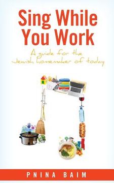 portada Sing While You Work: A Guide for the Jewish Homemaker of Today (en Inglés)