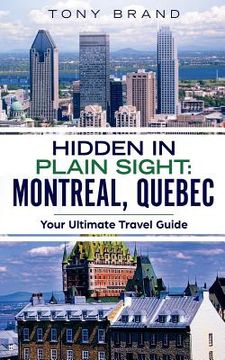 portada Montreal, Quebec Travel Guide 2018: Hidden in Plain Sight (en Inglés)