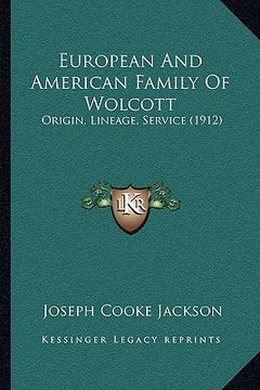 portada european and american family of wolcott: origin, lineage, service (1912) (en Inglés)