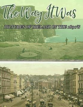 portada The Way It Was: Pictures Of Ireland In The 1890's (en Inglés)