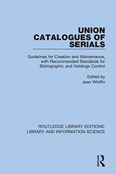 portada Union Catalogues of Serials: Guidelines for Creation and Maintenance, With Recommended Standards for Bibliographic and Holdings Control (Routledge Library Editions: Library and Information Science) (en Inglés)