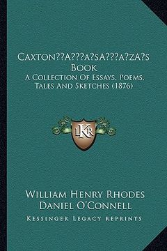 portada caxtona acentsacentsa a-acentsa acentss book: a collection of essays, poems, tales and sketches (1876)