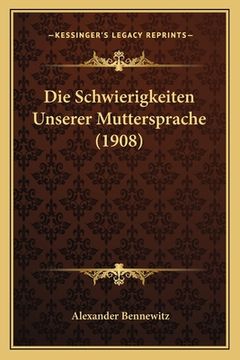 portada Die Schwierigkeiten Unserer Muttersprache (1908) (en Alemán)