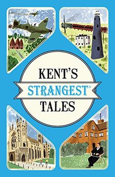 portada Kent's Strangest Tales: Extraordinary but true stories from a very curious county