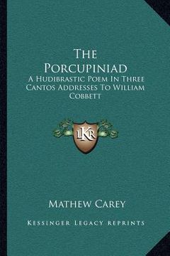 portada the porcupiniad: a hudibrastic poem in three cantos addresses to william cobbett