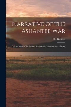 portada Narrative of the Ashantee War: With a View of the Present State of the Colony of Sierra Leone (en Inglés)
