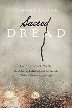 portada Sacred Dread: Raissa Maritain, the Allure of Suffering, and the French Catholic Revival (1905-1944) (en Inglés)