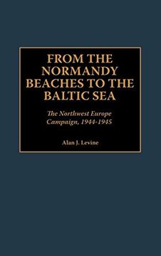 portada From the Normandy Beaches to the Baltic Sea: The Northwest Europe Campaign, 1944-1945 (en Inglés)