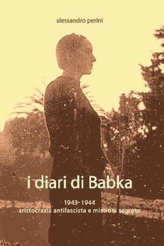 portada I Diari di Babka 1943-1944 Aristocrazia Antifascista e Missioni Segrete (in Italian)