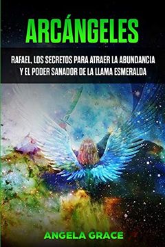 portada Arcángeles: Rafael, los Secretos Para Atraer la Abundancia y el Poder Sanador de la Llama Esmeralda