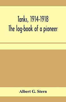 portada Tanks, 1914-1918; The Log-Book of a Pioneer (in English)