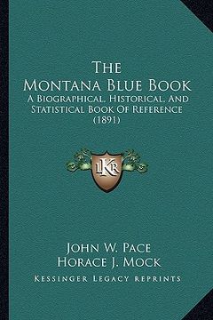 portada the montana blue book: a biographical, historical, and statistical book of reference (1891) (en Inglés)