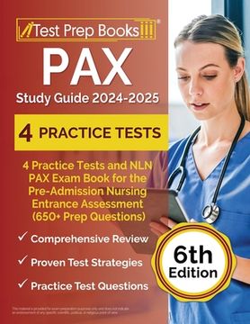 portada PAX Study Guide 2024-2025: 4 Practice Tests and NLN PAX Exam Book for the Pre-Admission Nursing Entrance Assessment (650+ Prep Questions) [6th Ed (en Inglés)