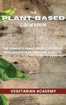 portada The Plant-Based Diet Cookbook: The Complete Plant-Based CookBook with Delicious Recipes and a Fast 3-Weeks Meal Plan Program to Burn Fat (en Inglés)
