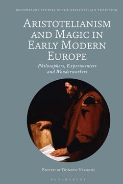 portada Aristotelianism and Magic in Early Modern Europe: Philosophers, Experimenters and Wonderworkers (Bloomsbury Studies in the Aristotelian Tradition) (en Inglés)