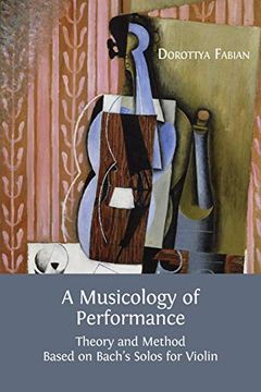 portada A Musicology of Performance: Theory and Method Based on Bach'S Solos for Violin (en Inglés)